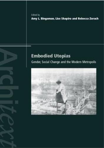 Embodied Utopias: Gender, Social Change and the Modern Metropolis - Architext (Paperback)
