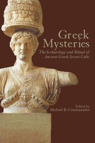 Greek Mysteries: The Archaeology of Ancient Greek Secret Cults (Paperback)
