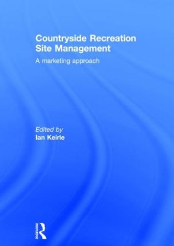 Countryside Recreation Site Management: A Marketing Approach (Hardback)