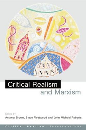 Critical Realism and Marxism - Critical Realism: Interventions Routledge Critical Realism (Paperback)