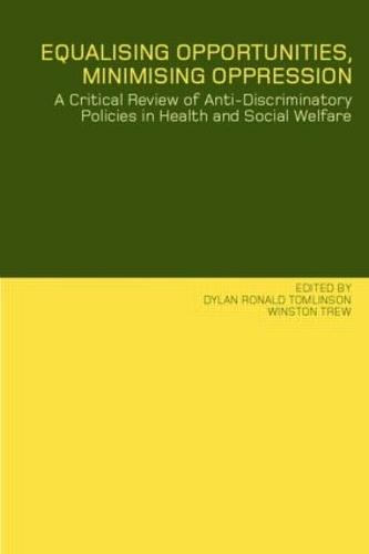 Equalising Opportunities, Minimising Oppression: A Critical Review of Anti-Discriminatory Policies in Health and Social Welfare (Paperback)