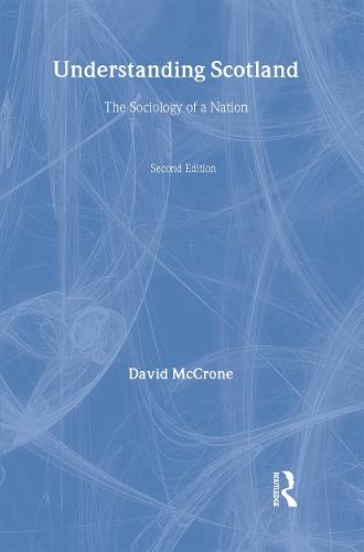 Understanding Scotland: The Sociology of a Nation (Hardback)