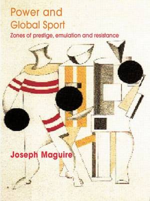 Power and Global Sport: Zones of Prestige, Emulation and Resistance (Paperback)