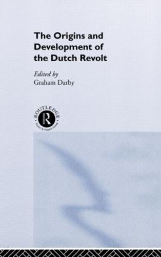 The Origins and Development of the Dutch Revolt (Hardback)