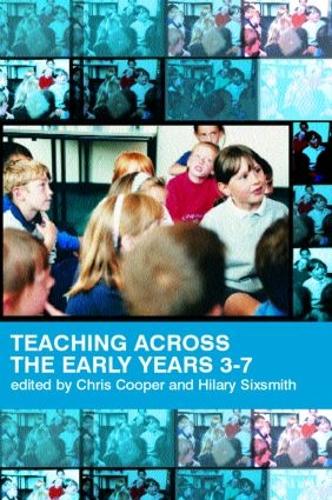 Teaching Across the Early Years 3-7: Curriculum Coherence and Continuity (Paperback)