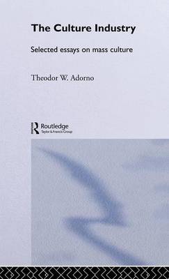The Culture Industry: Selected Essays on Mass Culture - Routledge Classics (Hardback)