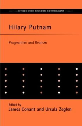 Cover Hilary Putnam: Pragmatism and Realism - Routledge Studies in Twentieth-Century Philosophy