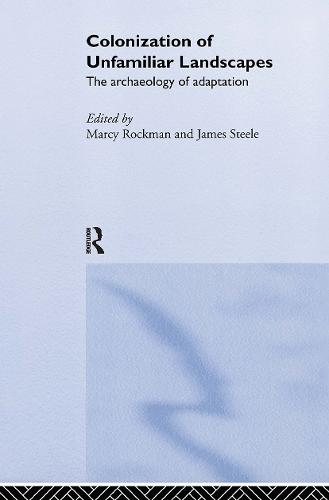 The Colonization of Unfamiliar Landscapes: The Archaeology of Adaptation (Hardback)