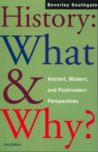 History: What and Why?: Ancient, Modern and Postmodern Perspectives (Paperback)
