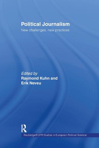 Political Journalism: New Challenges, New Practices - Routledge/ECPR Studies in European Political Science (Hardback)