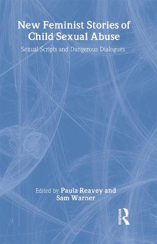 New Feminist Stories of Child Sexual Abuse: Sexual Scripts and Dangerous Dialogue (Hardback)