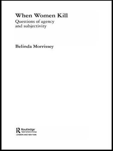 When Women Kill: Questions of Agency and Subjectivity - Transformations (Hardback)