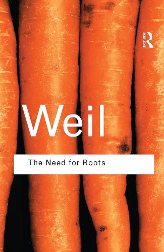 The Need for Roots: Prelude to a Declaration of Duties Towards Mankind - Routledge Classics (Hardback)