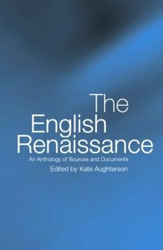 The English Renaissance: An Anthology of Sources and Documents (Paperback)