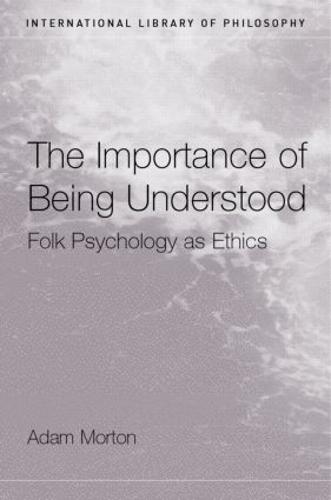 The Importance of Being Understood: Folk Psychology as Ethics - International Library of Philosophy (Paperback)