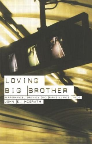 Loving Big Brother: Surveillance Culture and Performance Space (Paperback)