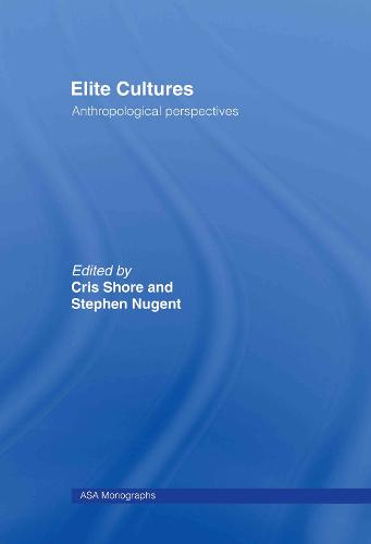 Elite Cultures: Anthropological Perspectives - ASA Monographs (Hardback)