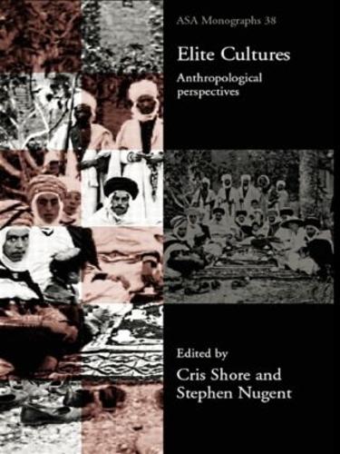 Elite Cultures: Anthropological Perspectives - ASA Monographs (Paperback)