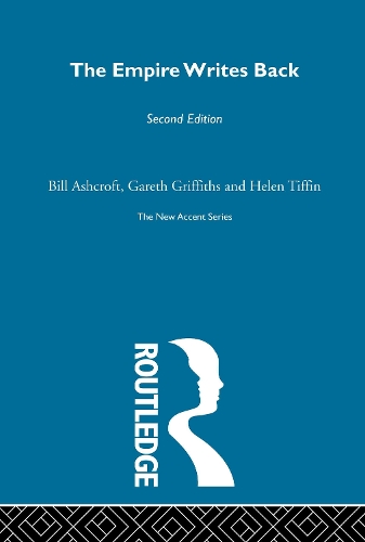 The Empire Writes Back: Theory and Practice in Post-Colonial Literatures - New Accents (Hardback)