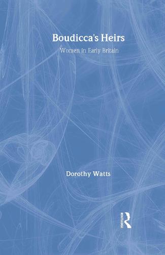 Boudicca's Heirs: Women in Early Britain (Hardback)