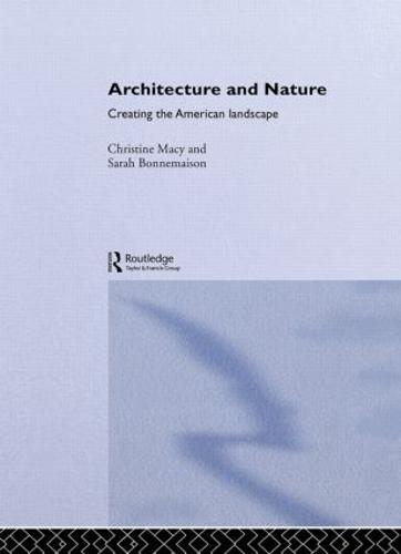 Architecture and Nature: Creating the American Landscape (Hardback)