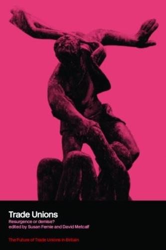 Trade Unions: Resurgence or Demise? - The Future of Trade Unions in Britain (Paperback)