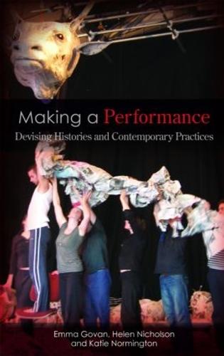 Making a Performance: Devising Histories and Contemporary Practices (Paperback)