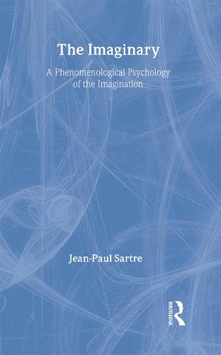 The Imaginary: A Phenomenological Psychology of the Imagination (Hardback)