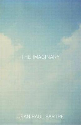 The Imaginary: A Phenomenological Psychology of the Imagination (Paperback)