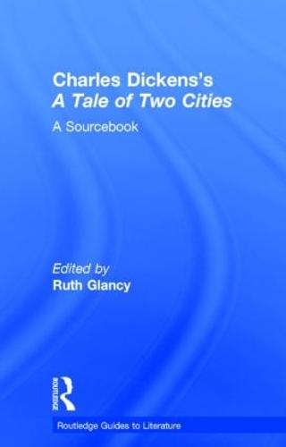 Charles Dickens's A Tale of Two Cities: A Routledge Study Guide and Sourcebook - Routledge Guides to Literature (Hardback)