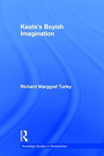 Keats's Boyish Imagination - Routledge Studies in Romanticism (Hardback)
