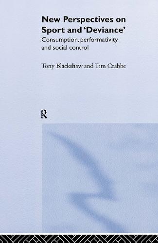 New Perspectives on Sport and 'Deviance': Consumption, Peformativity and Social Control (Hardback)
