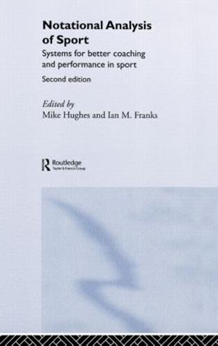 Notational Analysis of Sport: Systems for Better Coaching and Performance in Sport (Hardback)