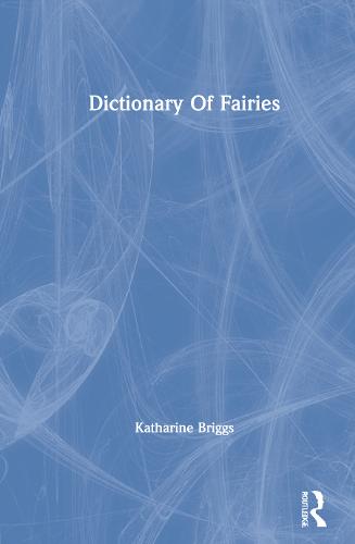 Dictionary Of Fairies (Katharine Briggs Collected Works Vol 10) (Hardback)