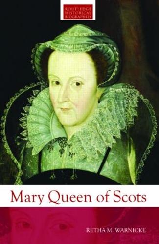 Mary Queen of Scots - Routledge Historical Biographies (Paperback)