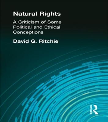 Natural Rights: A Criticism of Some Political and Ethical Conceptions (Hardback)