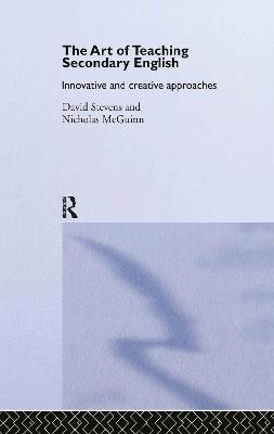 The Art of Teaching Secondary English: Innovative and Creative Approaches (Hardback)