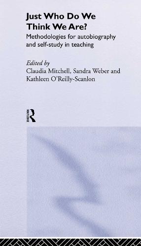 Just Who Do We Think We Are?: Methodologies for Autobiography and Self-Study in Education (Hardback)
