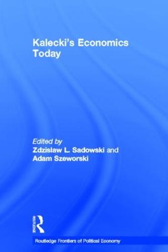 Kalecki's Economics Today - Routledge Frontiers of Political Economy (Hardback)