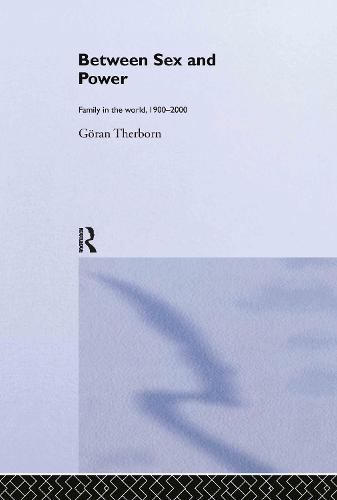 Between Sex and Power: Family in the World 1900-2000 - International Library of Sociology (Hardback)