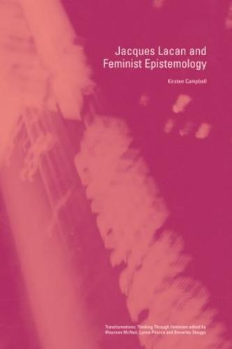 Jacques Lacan and Feminist Epistemology - Transformations (Paperback)