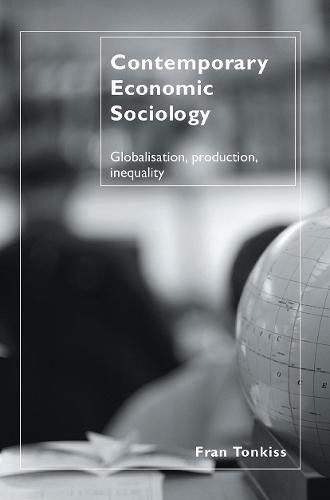 Contemporary Economic Sociology: Globalization, Production, Inequality (Hardback)