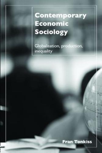 Contemporary Economic Sociology: Globalization, Production, Inequality (Paperback)
