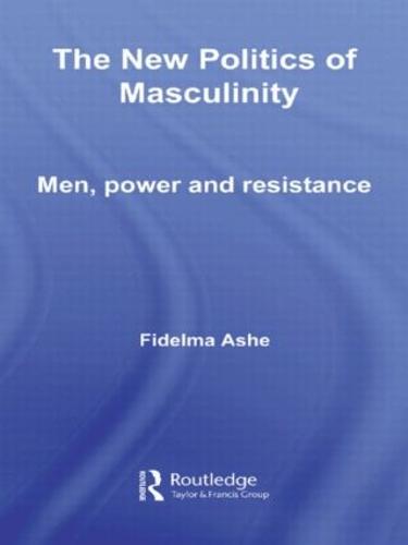 The New Politics of Masculinity: Men, Power and Resistance - Routledge Innovations in Political Theory (Hardback)
