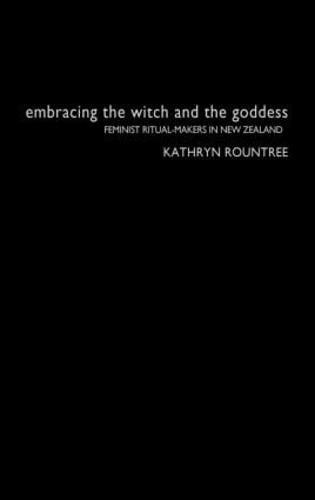 Embracing the Witch and the Goddess: Feminist Ritual-Makers in New Zealand (Hardback)