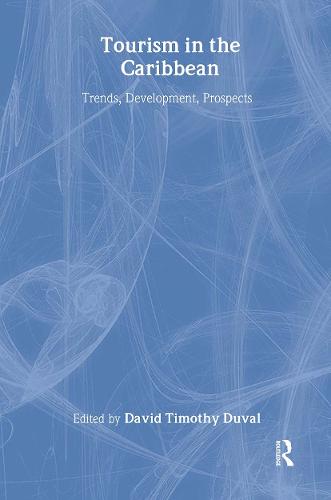 Tourism in the Caribbean: Trends, Development, Prospects - Contemporary Geographies of Leisure, Tourism and Mobility (Hardback)