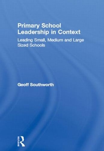 Primary School Leadership in Context: Leading Small, Medium and Large Sized Schools (Paperback)
