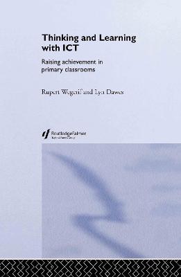 Thinking and Learning with ICT: Raising Achievement in Primary Classrooms (Hardback)
