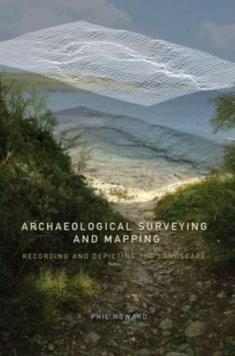 Archaeological Surveying and Mapping: Recording and Depicting the Landscape (Paperback)