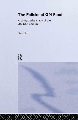 The Politics of GM Food: A Comparative Study of the UK, USA and EU - Environmental Politics (Hardback)